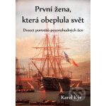 První žena, která obeplula svět. Dvacet portrétů pozoruhodných žen - Karel Kýr – Hledejceny.cz