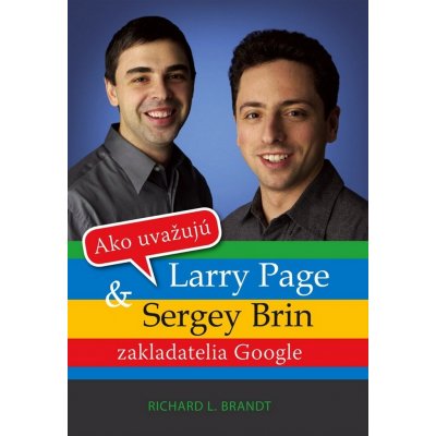 Ako uvažujú Larry Page a Sergey Brin - Richard L. Brandt – Hledejceny.cz