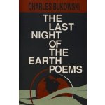 The Last Night of the Earth Poems - C. Bukowski – Hledejceny.cz