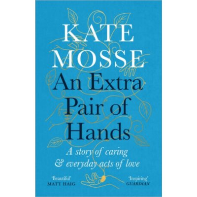 Extra Pair of Hands - A story of caring and everyday acts of love - Mosse Kate – Hledejceny.cz