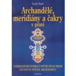 Archandělé, meridiány a čakry v praxi - Uzdravování pomocí světelných drah, léčení ve světle archandělů – Hledejceny.cz