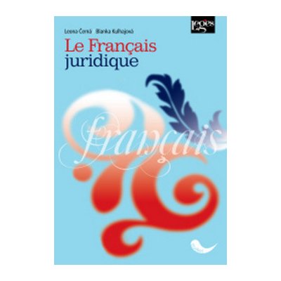 Le Francais juridique - Černá L., Kulhajová B. – Hledejceny.cz