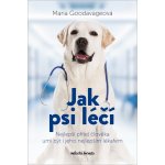 Jak psi léčí - Nejlepší přítel člověka umí být i jeho nejlepším lékařem - Maria Goodavage – Hledejceny.cz