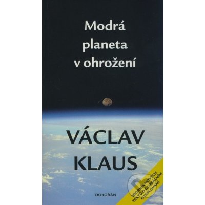 Modrá planeta v ohrožení -- Sborník nových textů o globálním oteplování - Václav Klaus – Hledejceny.cz