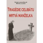 Baláž Peter Lucian, Lajcha Michal - Tragédie celibátu: Mrtvá manželka – Hledejceny.cz
