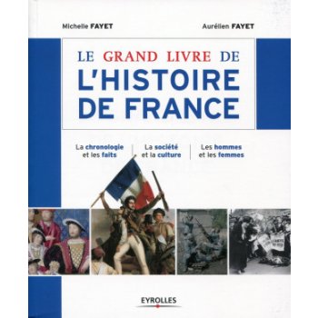 Fayet Aurélien Fayet Michelle - Le Grand Livre de l'Histoire de France