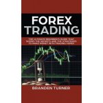 Forex Trading: The Ultimate Beginners Guide That Shows the Secrets and the Strategies to Make Money with Trading Forex Turner BrandenPevná vazba – Hledejceny.cz