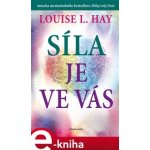 Síla je ve vás - Louise L. Hay – Hledejceny.cz