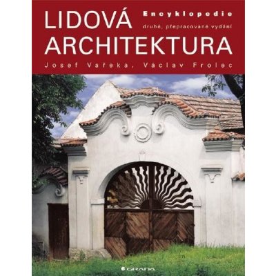 Frolec Václav, Vařeka Josef - Lidová architektura -- 2., přepracované vydání – Hledejceny.cz