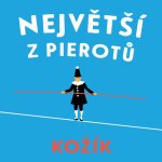 Největší z Pierotů - Kožík František – Zboží Dáma