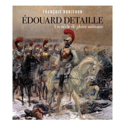 Edouard Detaille, un siècle de gloire militaire – Hledejceny.cz