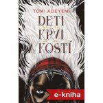 Deti krvi a kostí - Tomi Adeyemi – Hledejceny.cz