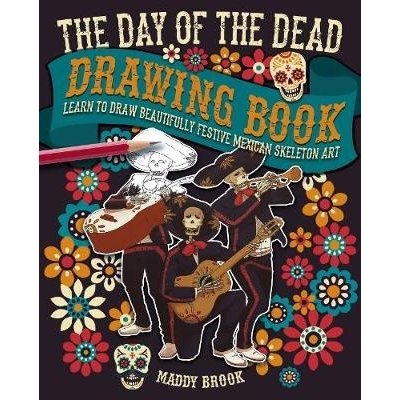 Day of the Dead Drawing Book - Learn to Draw Beautifully Festive Mexican Skeleton Art Brook MaddyPaperback – Hledejceny.cz