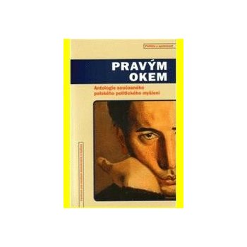 Pravým okem -- Antologie současného polského politického myšlení - Ruczaj Maciej, Szymanowski Maciej