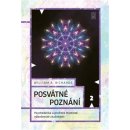 Posvátné poznání - Psychedelika a prožitek mystické náboženské zkušenosti - William A. Richards