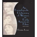 Encyclopedic Dictionary of Women in Early American Films (Lowe Denise)(Paperback) – Hledejceny.cz