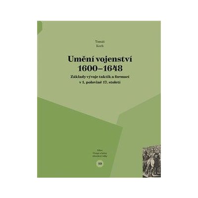 Umění vojenství 1600-1648: Základy vývoje taktik a formací v 1. polovině 17. století - Koch Tomáš