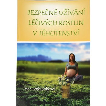 Knihy Bezpečné užívání léčivých rostlin v těhotenství Mgr. Lenka Sobková