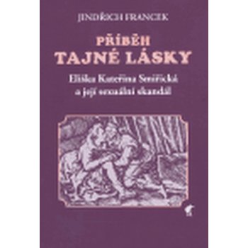 Příběh tajné lásky -- Eliška Kateřina Smiřická a její sexuální skandál - Francek Jindřich