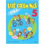 Lidé kolem nás 5 Etika - Aplikovaná etika pro 5. ročník - L. Bradáčová, Hana Staudková, A. Šotolová – Hledejceny.cz