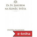 Za sv. Jakubem a na Konec světa - Ondřej Pulkrábek