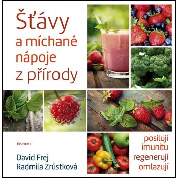 Šťávy a míchané nápoje z přírody - MUDr. David Frej, Radmila Zrůstková