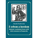 S erbem a kordem - Obyčejné i neobyčejné životy rytířů doby ... – Hledejceny.cz