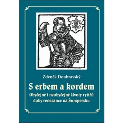 S erbem a kordem - Obyčejné i neobyčejné životy rytířů doby ...