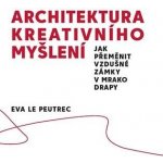 Architektura kreativního myšlení - Eva Le Peutrec – Hledejceny.cz