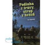 Podlaha z trávy, strop z hvězd - Iva Tajovská – Hledejceny.cz