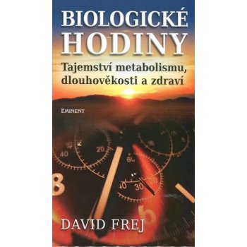 Biologické hodiny. Tajeství metabolismu, dlouhověkosti a zdraví - David Frej