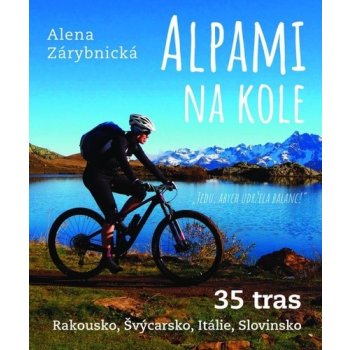 Alpami na kole - 35 tras – Rakousko, Švýcarsko, Itálie, Slovinsko - Zárybnická Alena