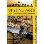 Ve stínu meče. Zápas o celosvětovou říši a konec starého světa - Tom Holland - Dokořán – Zboží Mobilmania