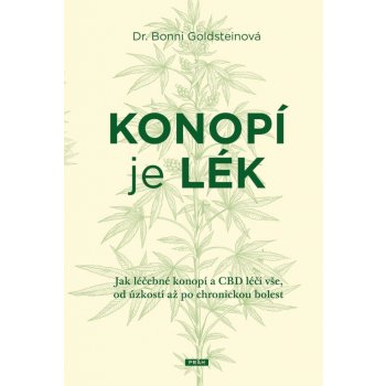 Konopí je lék - Jak léčebné konopí a CBD léčí vše, od úzkosti až po chronickou bolest - Goldsteinová Bonni