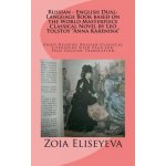 Russian - English Dual-Language Book based on the World Masterpiece Classical Novel by Leo Tolstoy Anna Karenina: Enjoy Reading Russian Classical Li – Hledejceny.cz