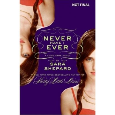 Never Have I Ever: A Lying Game Novel - Sara Shepard