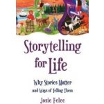 Storytelling for Life - J. Felce – Hledejceny.cz