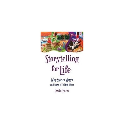 Storytelling for Life - J. Felce – Hledejceny.cz