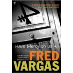 Have Mercy on Us All - Vargas Fred – Hledejceny.cz