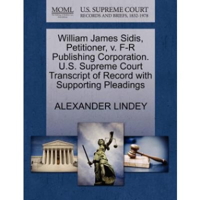 William James Sidis, Petitioner, V. FR Publishing Corporation. US Supreme  Court Transcript of Record with Supporting Pleadings
