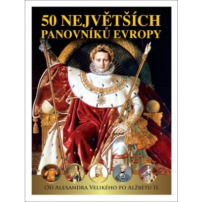 50 největších panovníků Evropy od Alexandra Velikého po Alžbětu II. – Zbozi.Blesk.cz