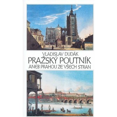 Pražský poutník aneb Prahou ze všech stran - Dudák Vladislav – Hledejceny.cz