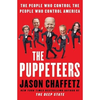 The Puppeteers: The People Who Control the People Who Control America Chaffetz JasonPevná vazba – Hledejceny.cz