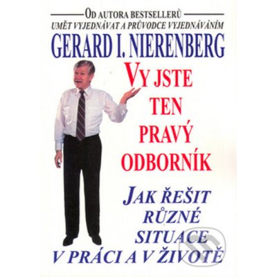 Vy jste ten pravý odborník -- Jak řešit různé situace v práci a v životě - Nierenberg Gerard I.