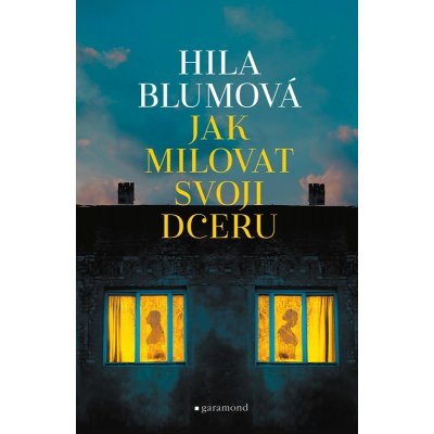 Jak milovat svoji dceru - Hila Blumová – Hledejceny.cz