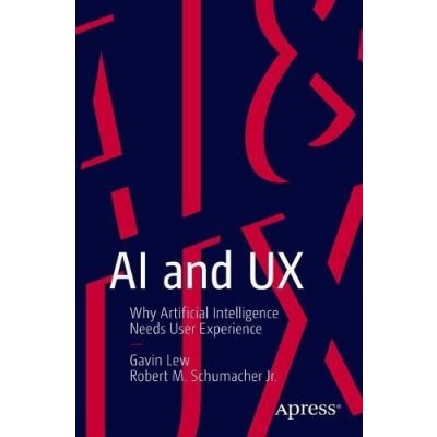 AI and UX: Why Artificial Intelligence Needs User Experience Lew GavinPaperback