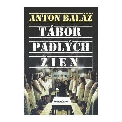 Tábor padlých žien - Anton Baláž – Hledejceny.cz