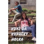 Když dá kopačky holka - Věra Řeháčková – Hledejceny.cz