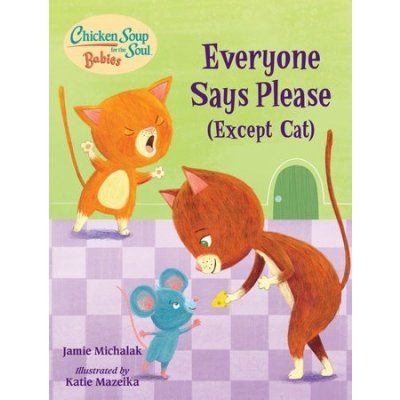 Chicken Soup for the Soul Babies: Everyone Says Please Except Cat: A Book about Manners Michalak JamieBoard Books