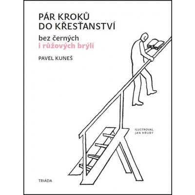 Pár kroků do křesťanství: bez cerných i ružových brýlí - Kuneš Pavel – Zboží Mobilmania